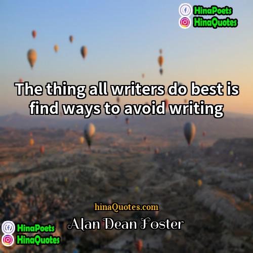 Alan Dean Foster Quotes | The thing all writers do best is